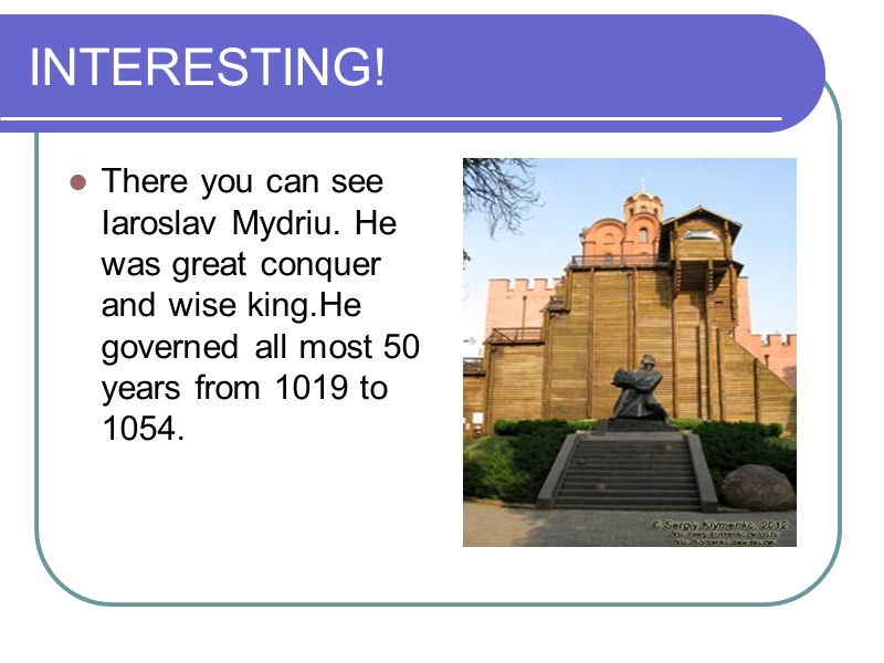 INTERESTING! There you can see Iaroslav Mydriu. He was great conquer and wise king.He